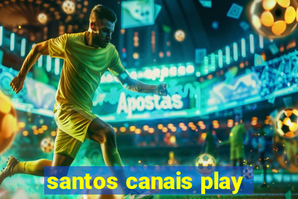 santos canais play